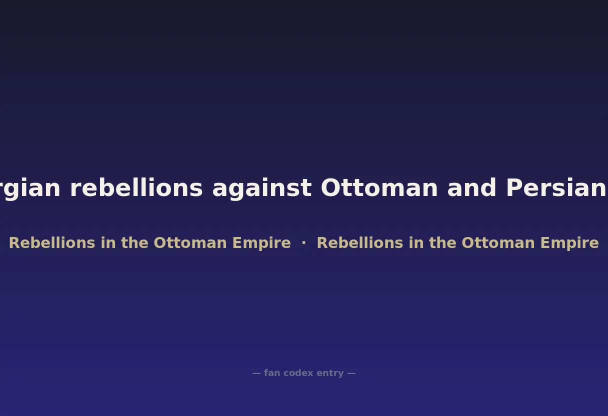 Georgian rebellions against Ottoman and Persian rule